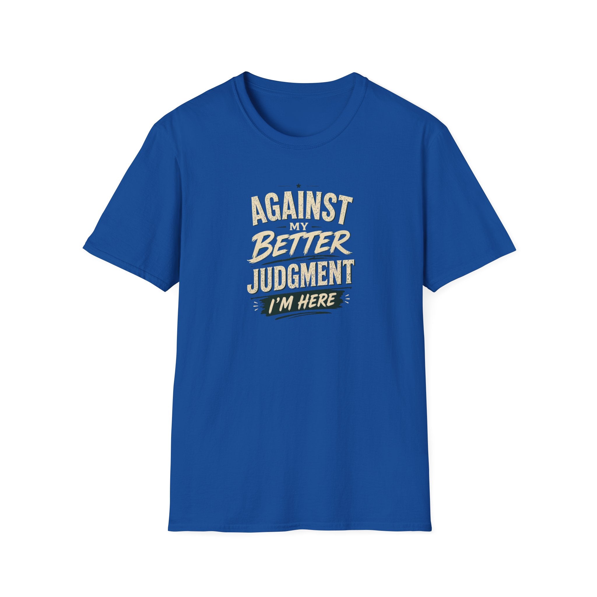 T-Shirt — "Against Better Judgment I'm Here" Vintage Graphic Tee