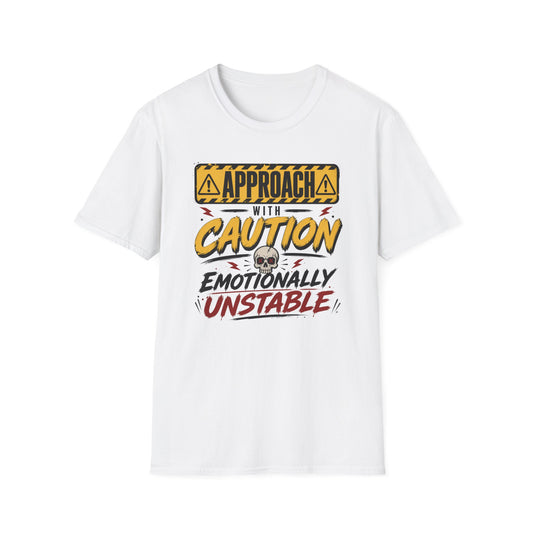 Approach With Caution T-Shirt — "Emotionally Unstable" Graphic Tee