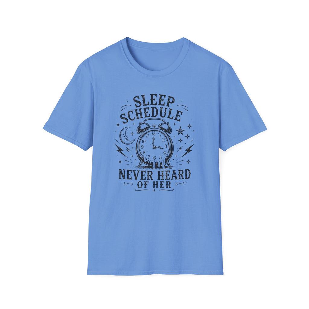 Sleep Schedule? Never Heard of Her T-Shirt — Funny Sleep-Deprived Graphic Tee