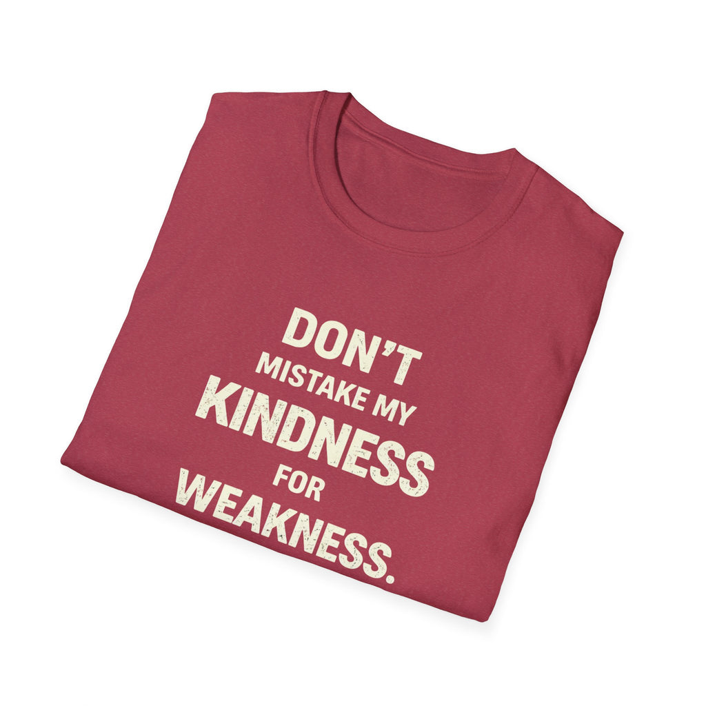 " Dont Mistake My  Kindness For Weakness"