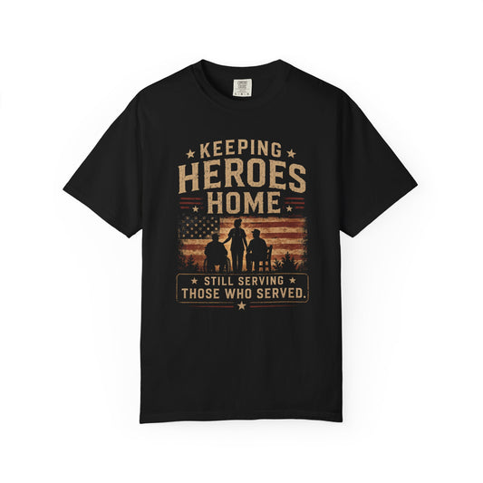 Keeping Heroes Home T-Shirt — "Still Serving Those Who Served" Military , Home Health, Home care