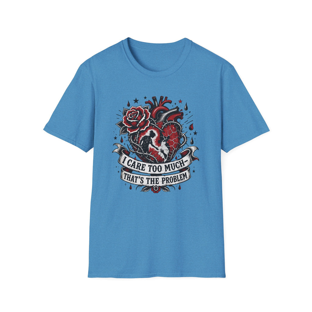 Graphic T-Shirt — 'I Care Too Much, That's the Problem' Heart & Rose Tattoo Design