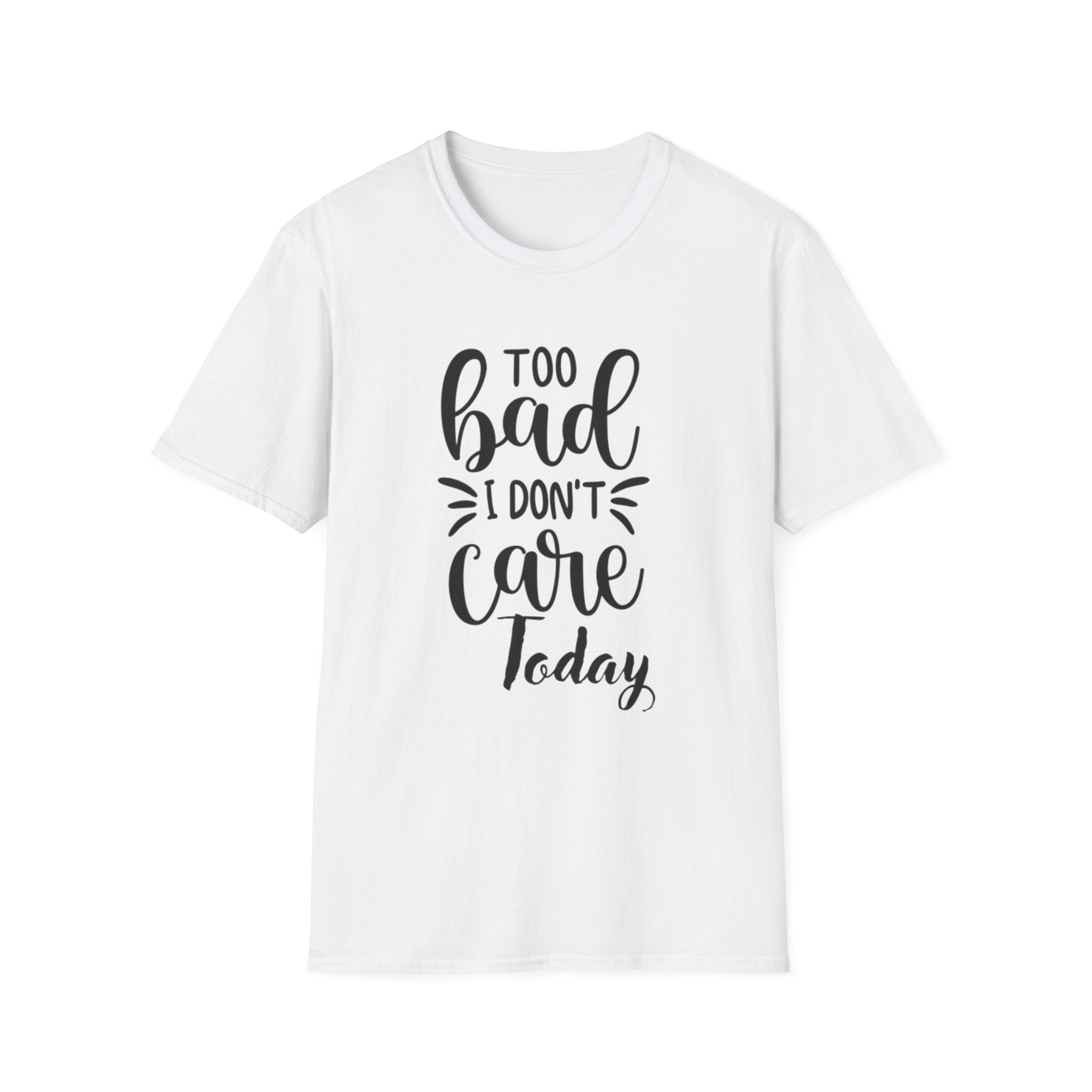 "Too Bad I Don't Care Today"