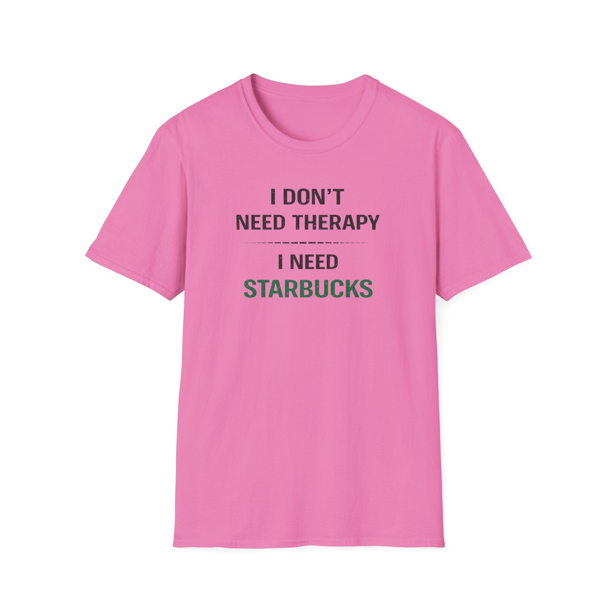 I Don't Need Therapy I Need Starbucks