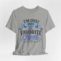 T-Shirt — "I'm Only Here to See My Favorite Client" Graphic Tee