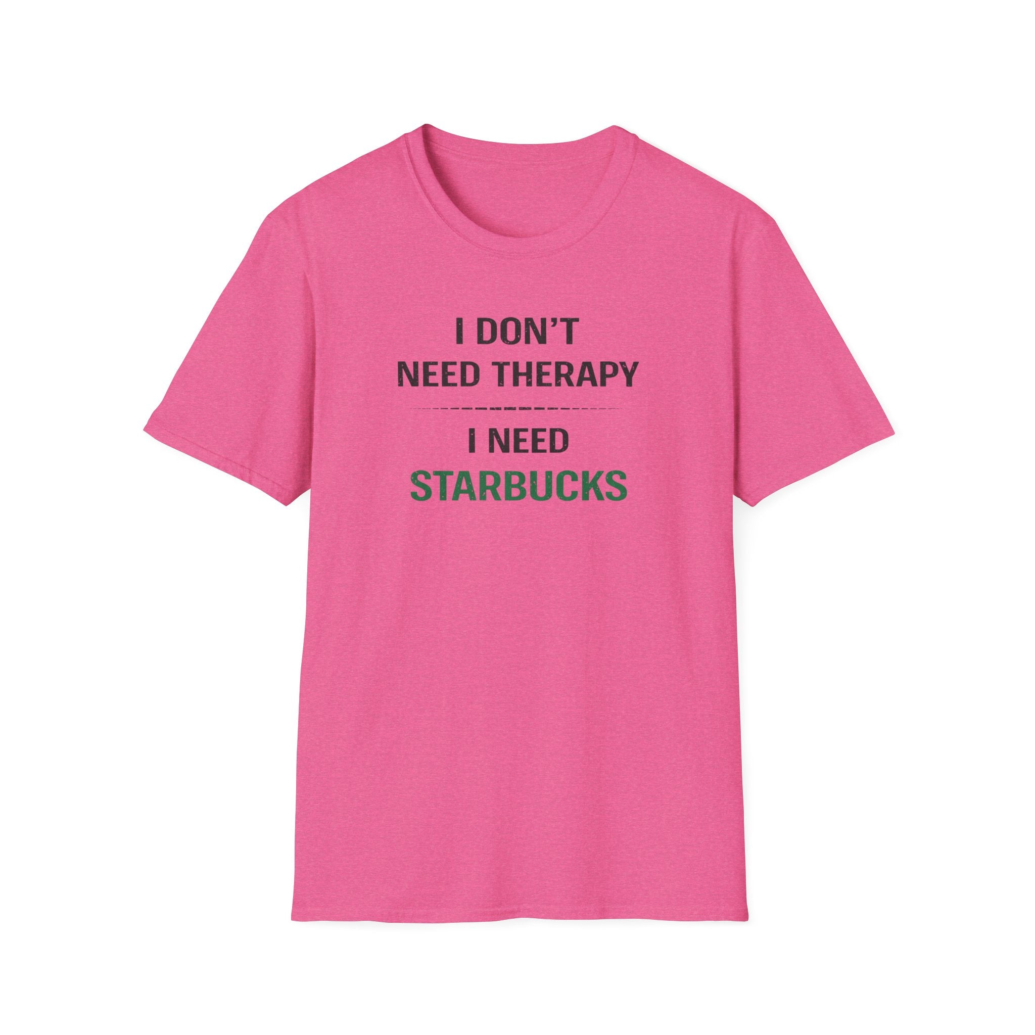 I Don't Need Therapy I Need Starbucks