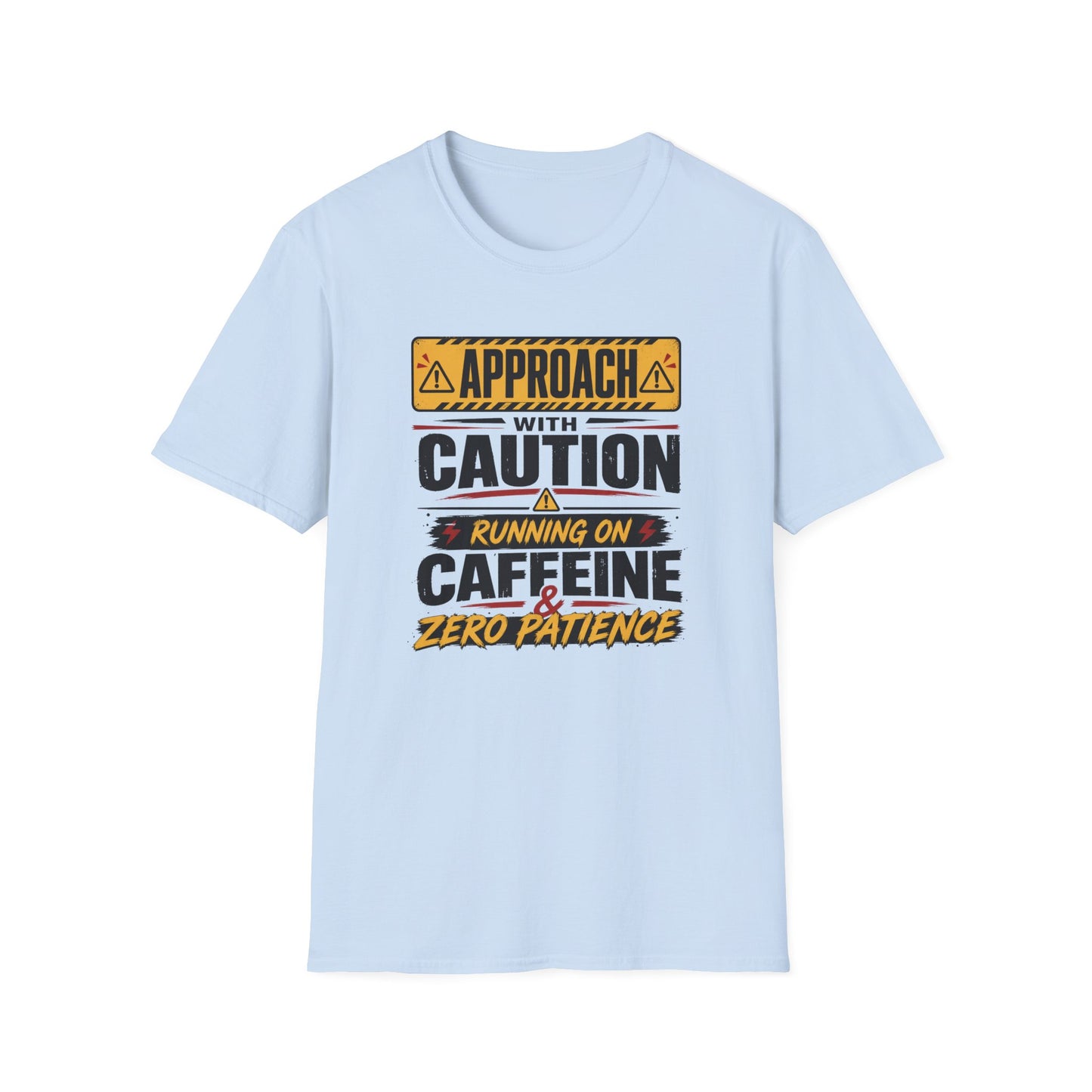 Caution Sign T-Shirt — "Approach With Caution: Running on Caffeine & Zero Patience"