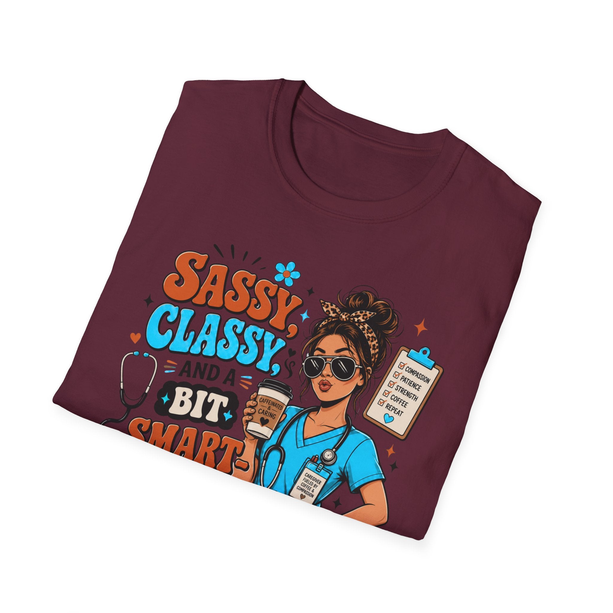 Sassy Classy Nurse T-Shirt – “Sassy, Classy and a Bit Smart Assy” Caregiver Shirt
