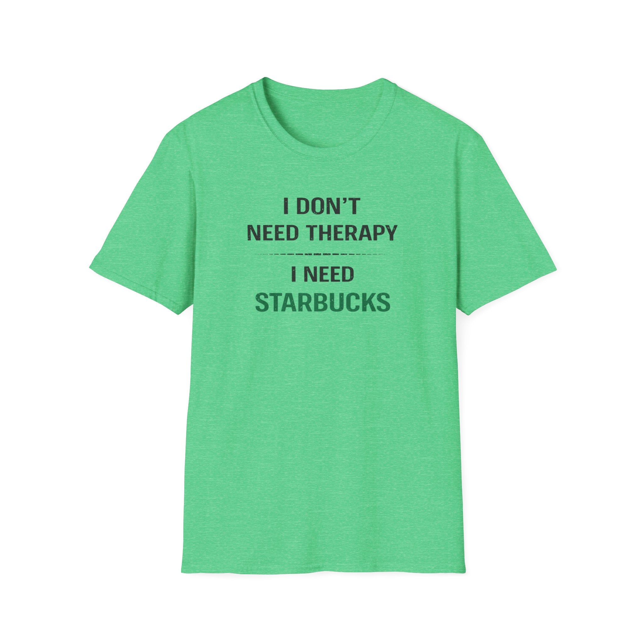I Don't Need Therapy I Need Starbucks