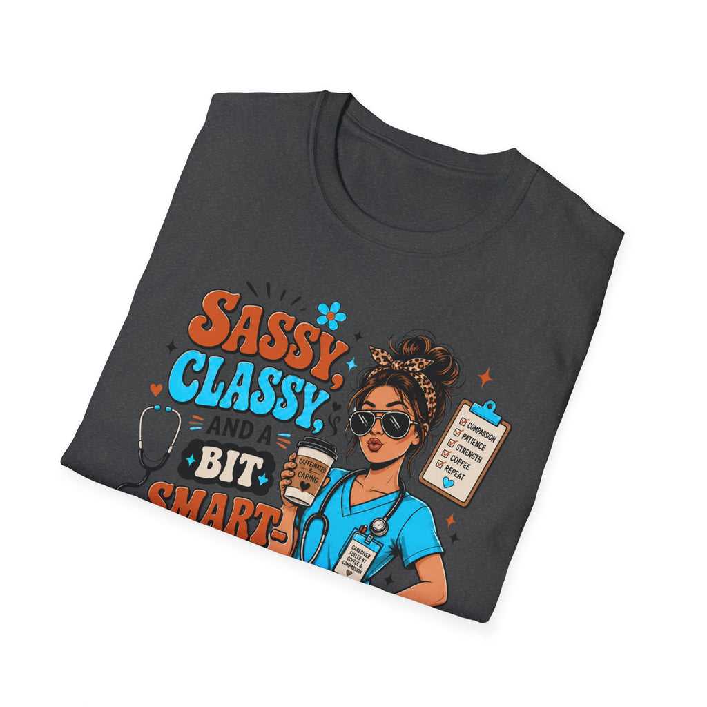 Sassy Classy Nurse T-Shirt – “Sassy, Classy and a Bit Smart Assy” Caregiver Shirt