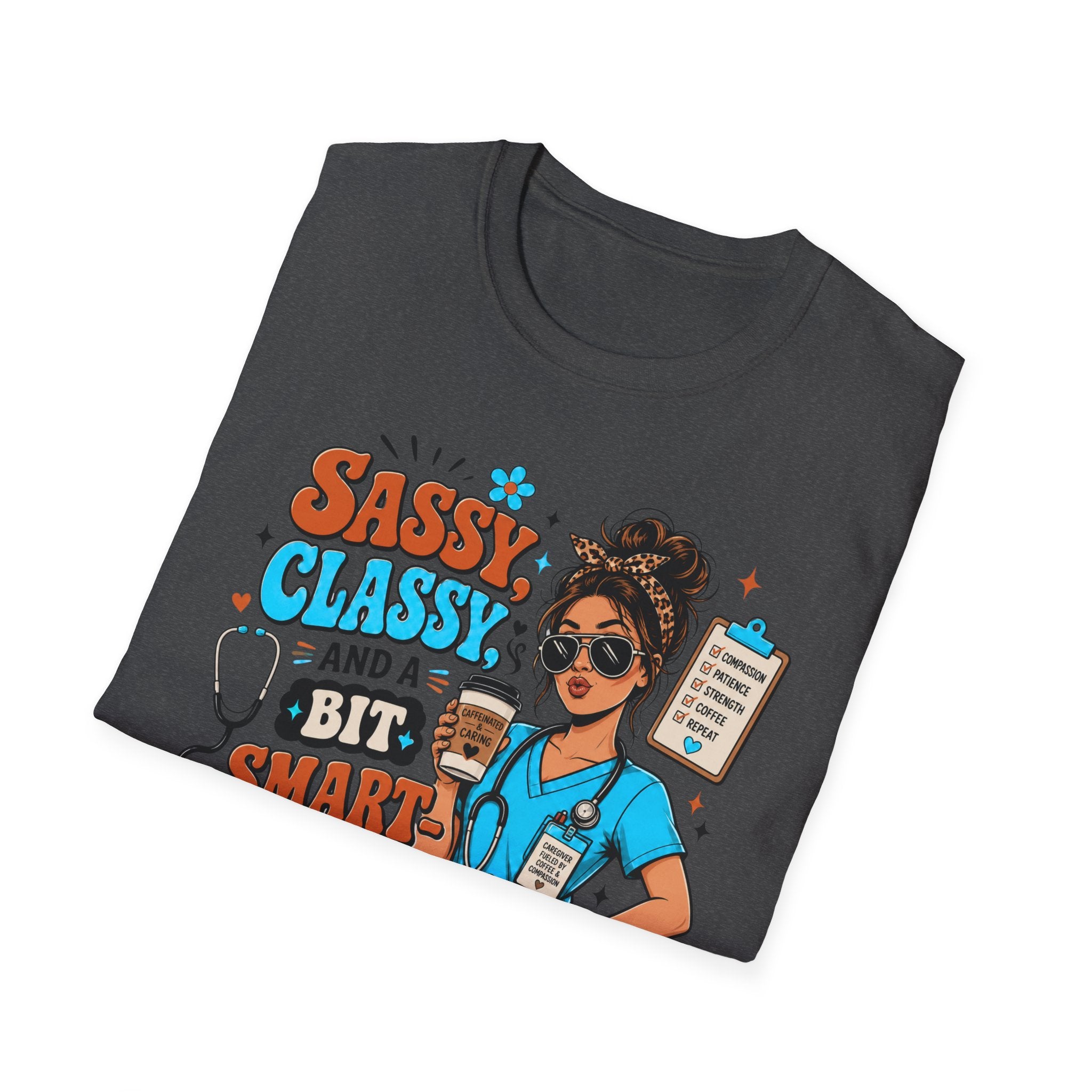 Sassy Classy Nurse T-Shirt – “Sassy, Classy and a Bit Smart Assy” Caregiver Shirt