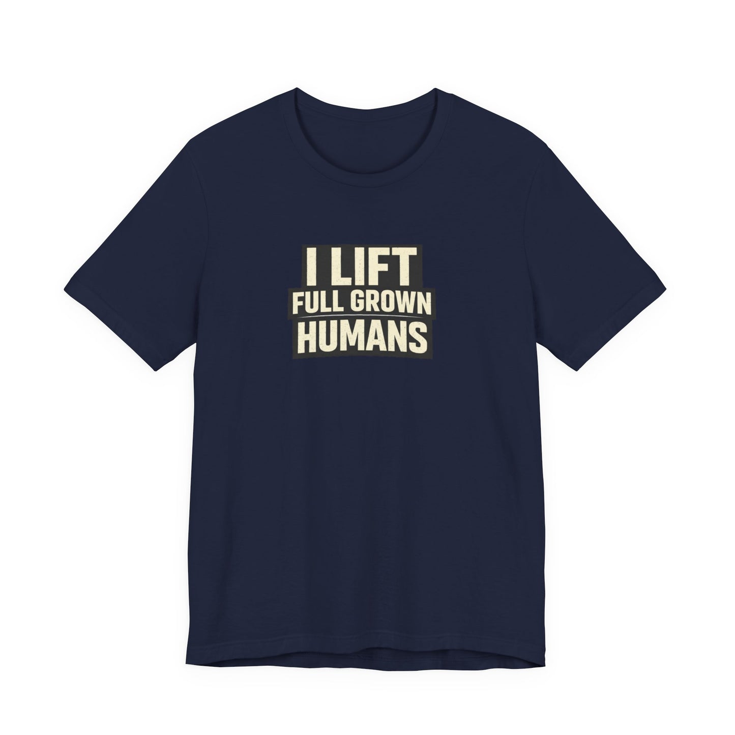 I Lift Full Grown Humans