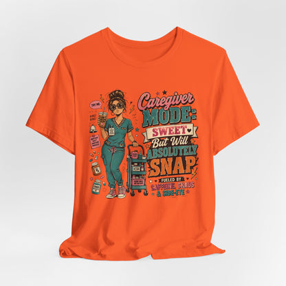 Caregiver Mode Tee — "Sweet But Will Absolutely Snap" Nursing Shirt