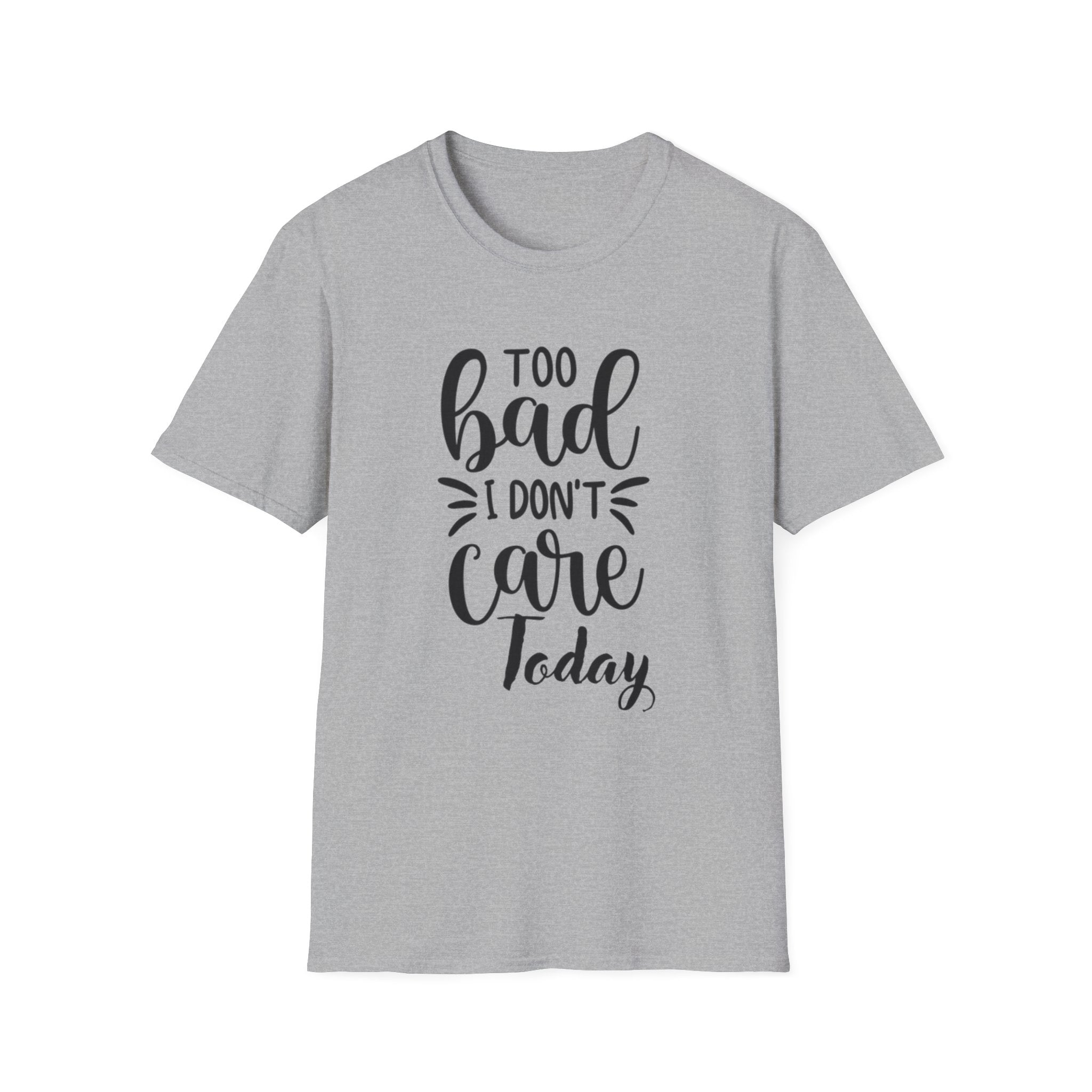 "Too Bad I Don't Care Today"