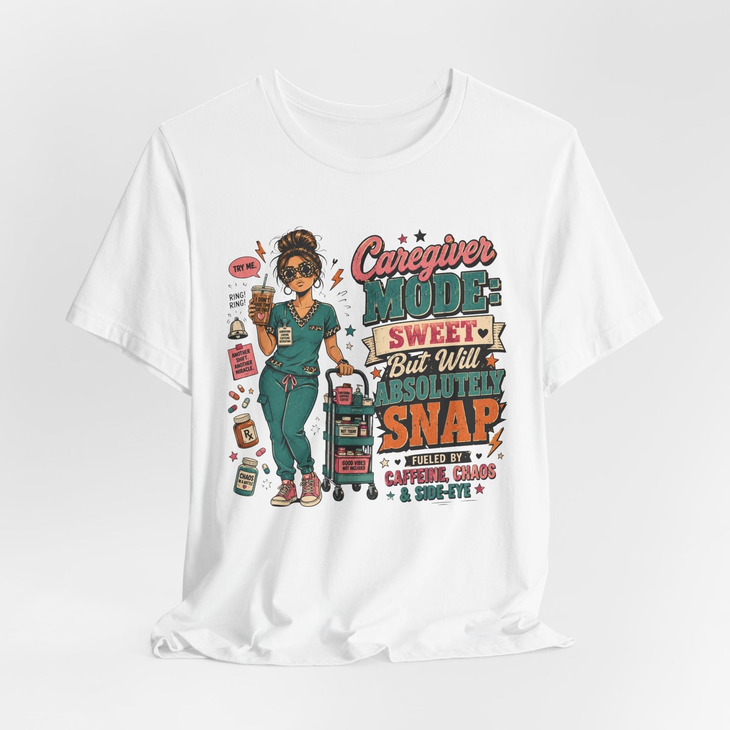 Caregiver Mode Tee — "Sweet But Will Absolutely Snap" Nursing Shirt