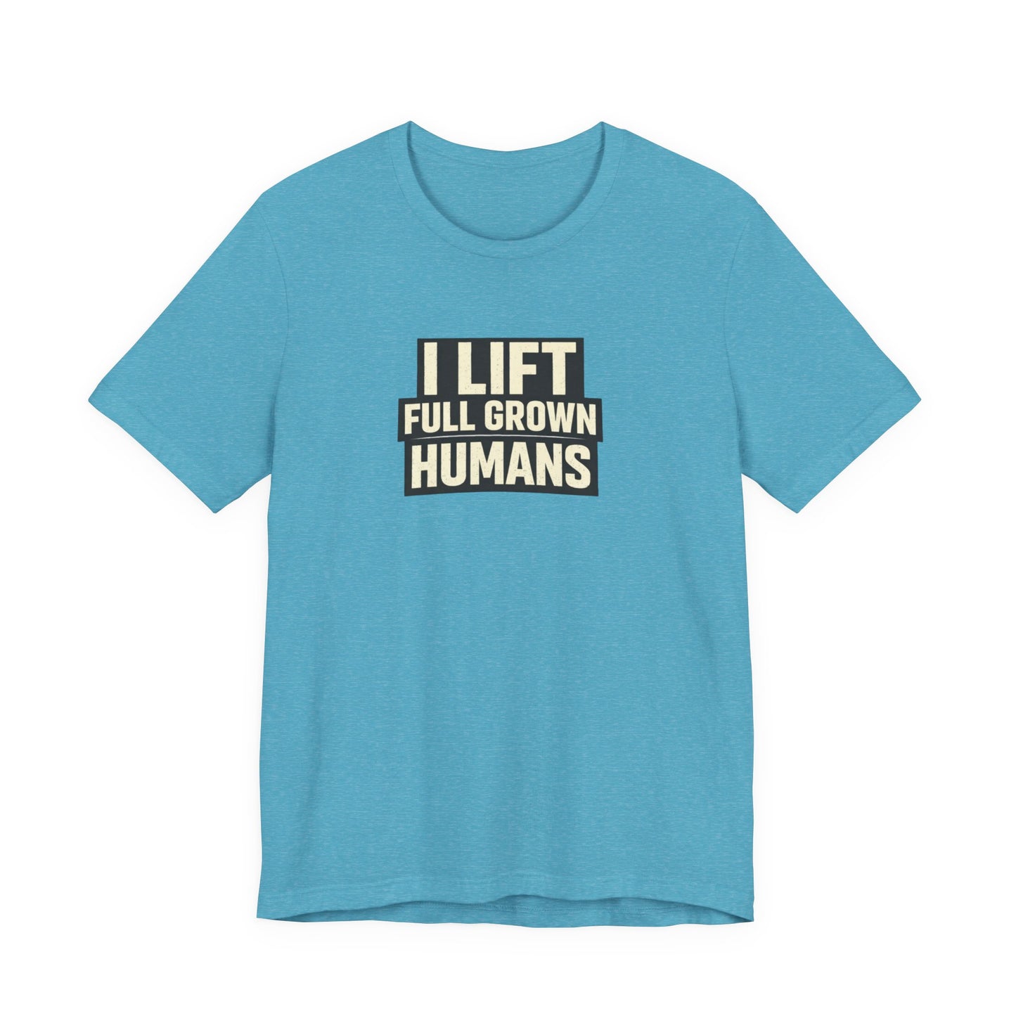 I Lift Full Grown Humans