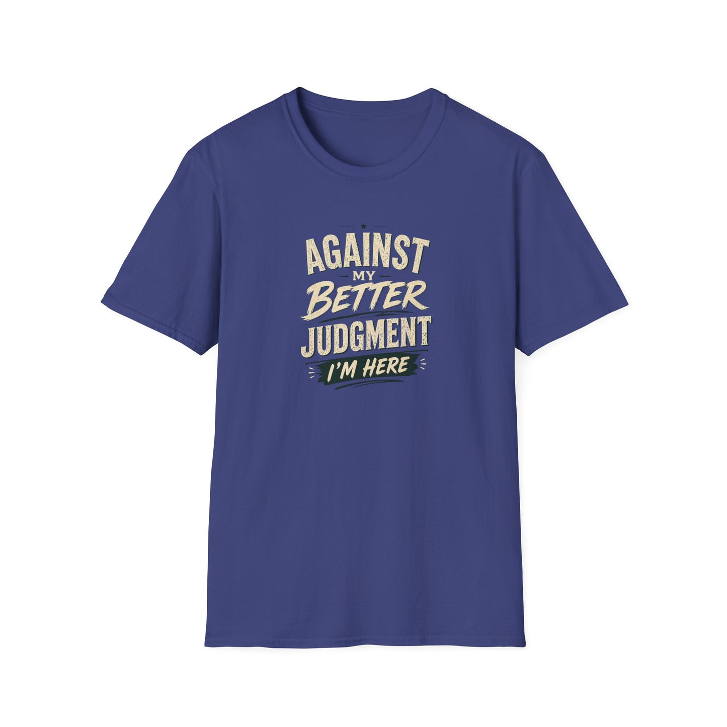 T-Shirt — "Against Better Judgment I'm Here" Vintage Graphic Tee