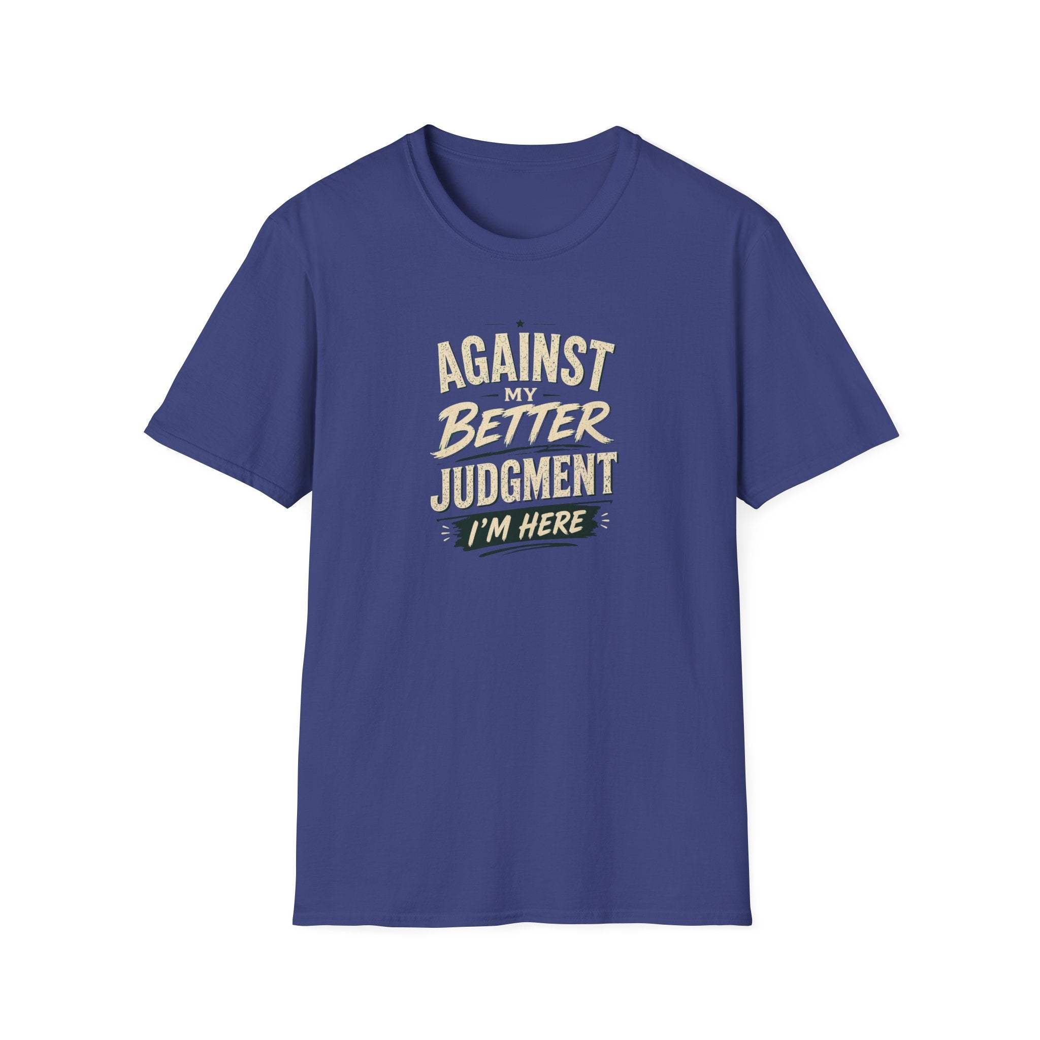 T-Shirt — "Against Better Judgment I'm Here" Vintage Graphic Tee