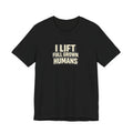 I Lift Full Grown Humans
