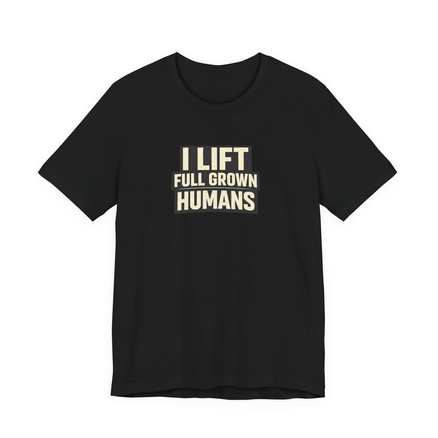 I Lift Full Grown Humans