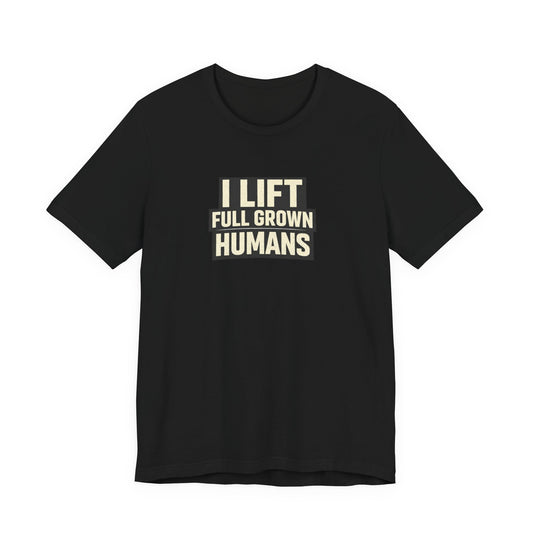 I Lift Full Grown Humans