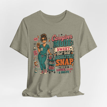 Caregiver Mode Tee — "Sweet But Will Absolutely Snap" Nursing Shirt