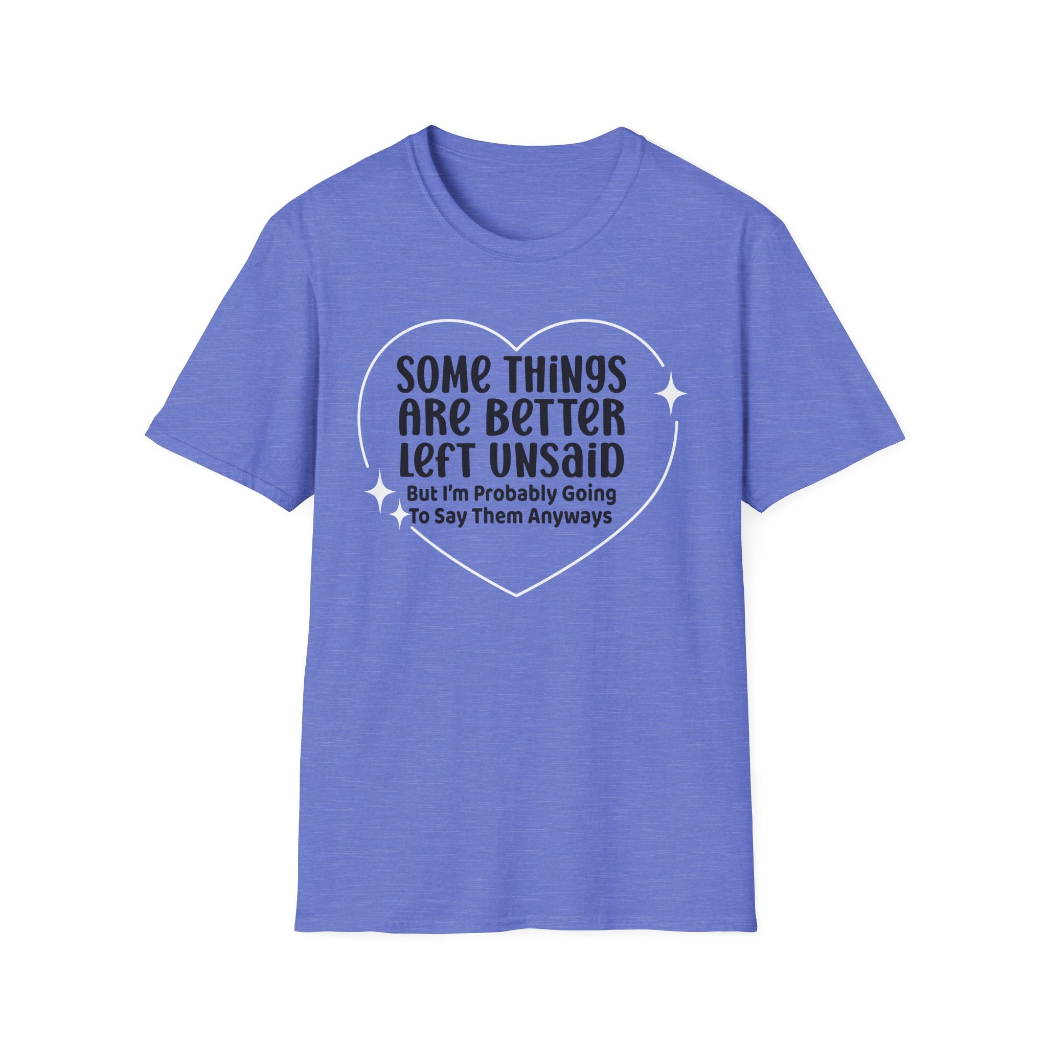 Funny Quote T-Shirt — “Some Things Are Better Left Unsaid (But I’m Probably Going To Say Them Anyway)”