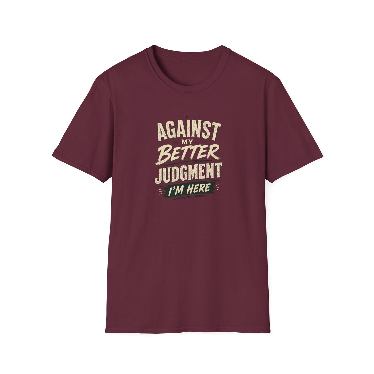 T-Shirt — "Against Better Judgment I'm Here" Vintage Graphic Tee