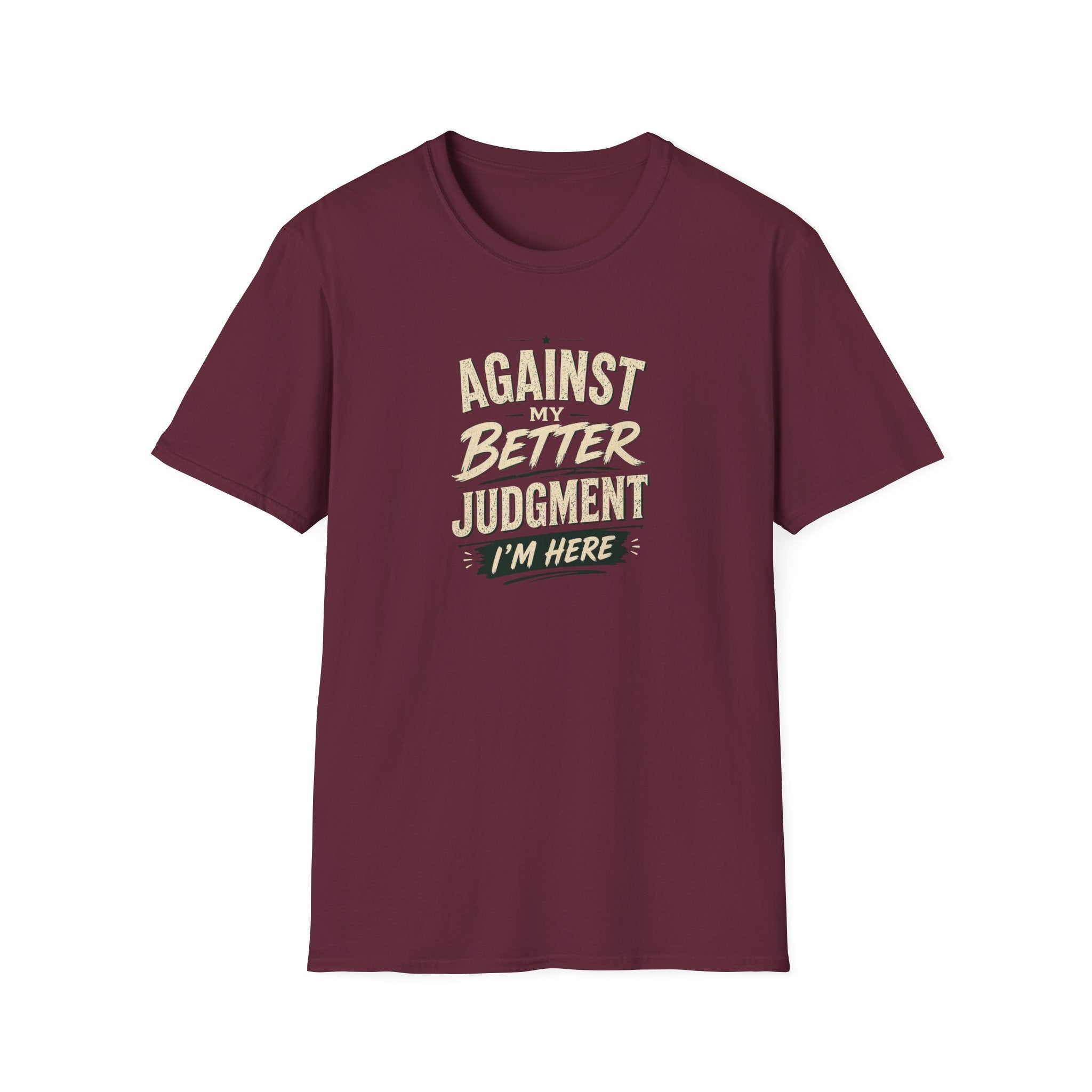 T-Shirt — "Against Better Judgment I'm Here" Vintage Graphic Tee