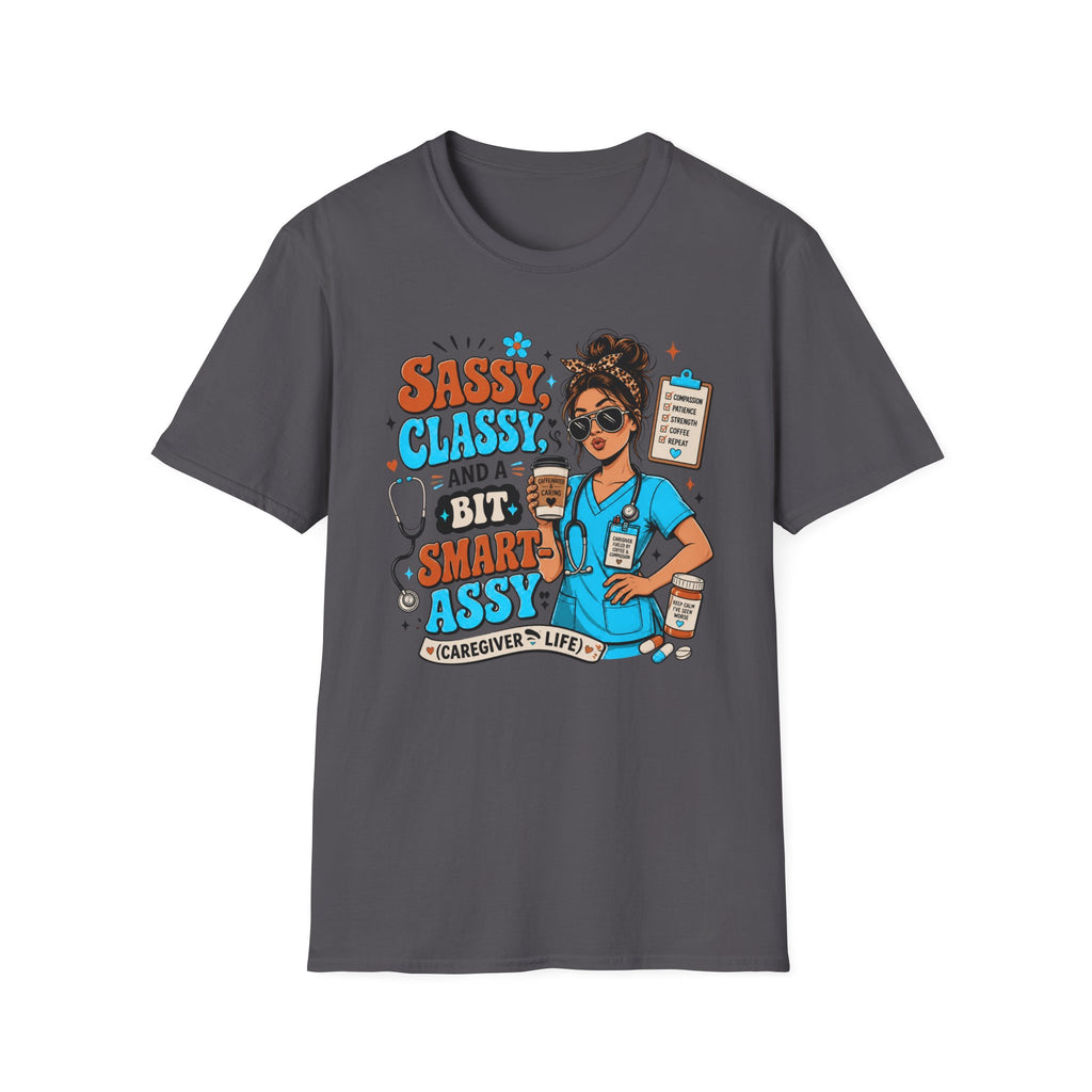 Sassy Classy Nurse T-Shirt – “Sassy, Classy and a Bit Smart Assy” Caregiver Shirt
