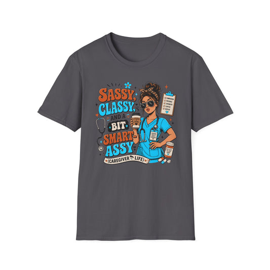 Sassy Classy Nurse T-Shirt – “Sassy, Classy and a Bit Smart Assy” Caregiver Shirt