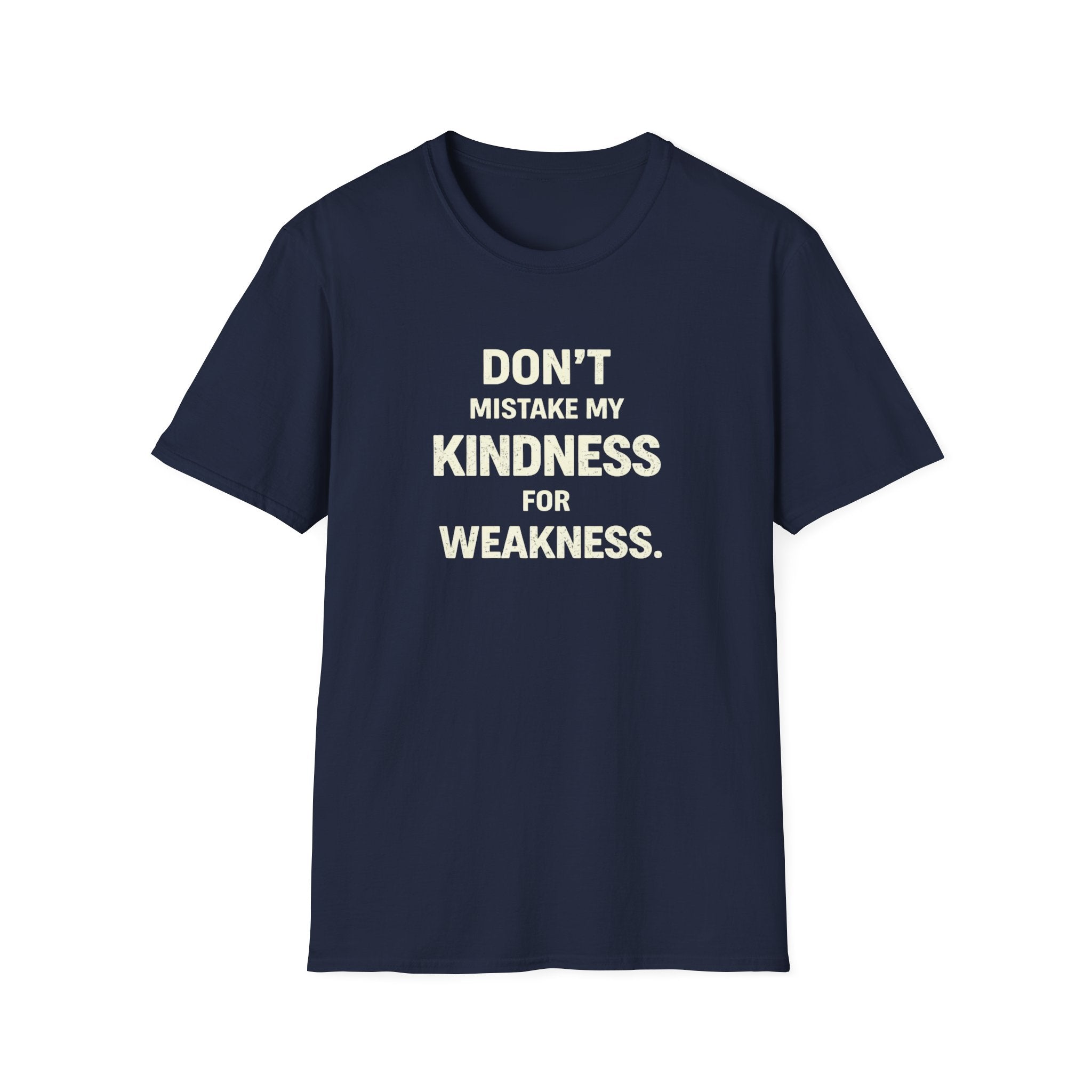 " Dont Mistake My  Kindness For Weakness"
