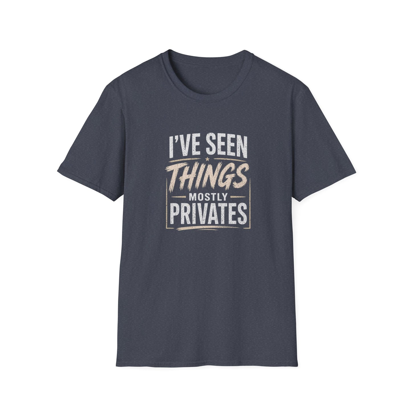 T-Shirt — "I've Seen Things, Mostly Privates"  Humor Tee