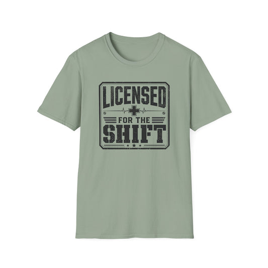 Licensed For The Shift T-Shirt – Funny Work/Shift Crew Shirt