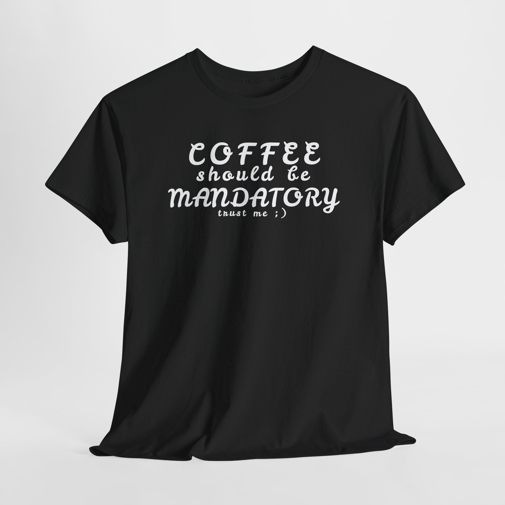 Funny Sarcastic Coffee Tee — "Coffee Should Be Mandatory"