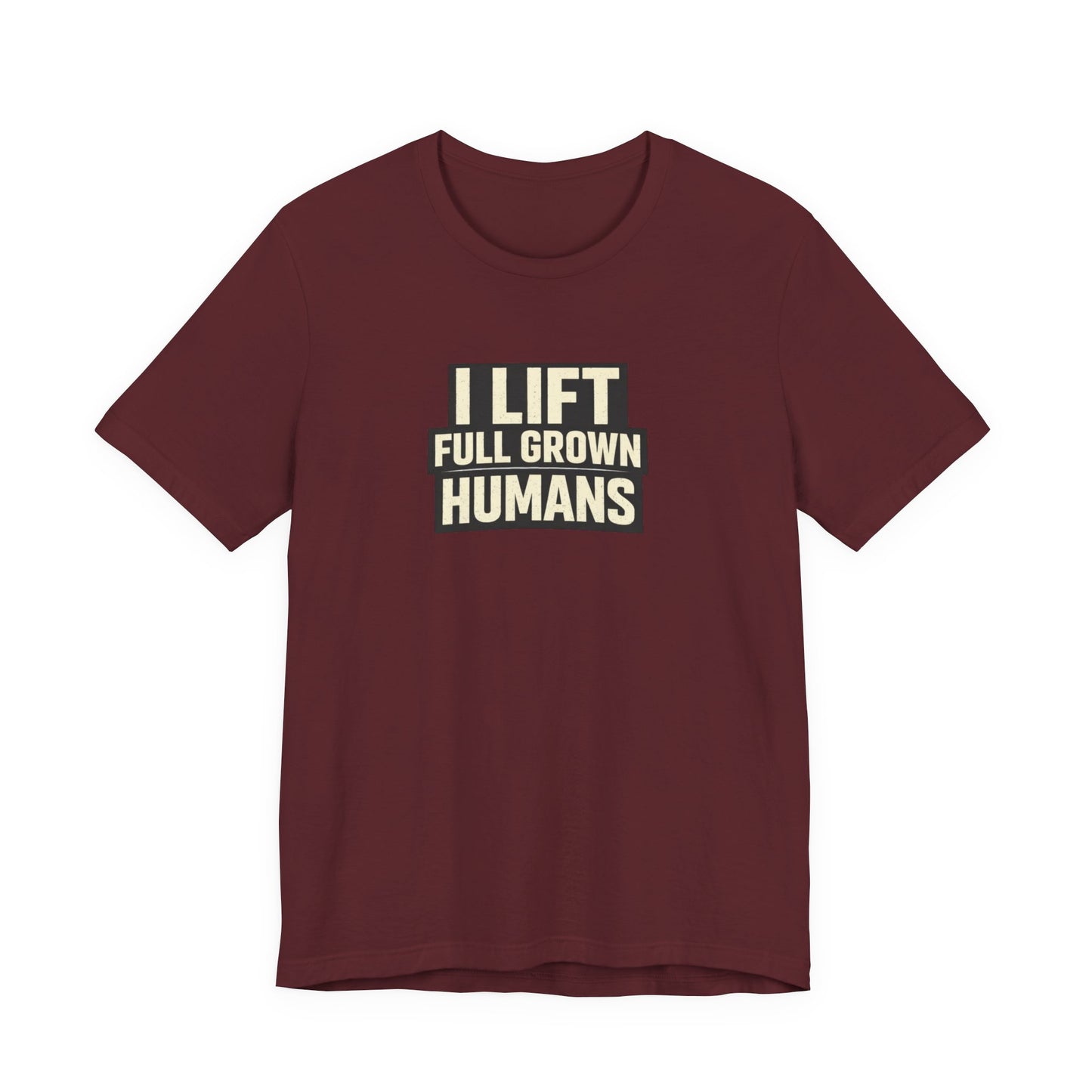 I Lift Full Grown Humans