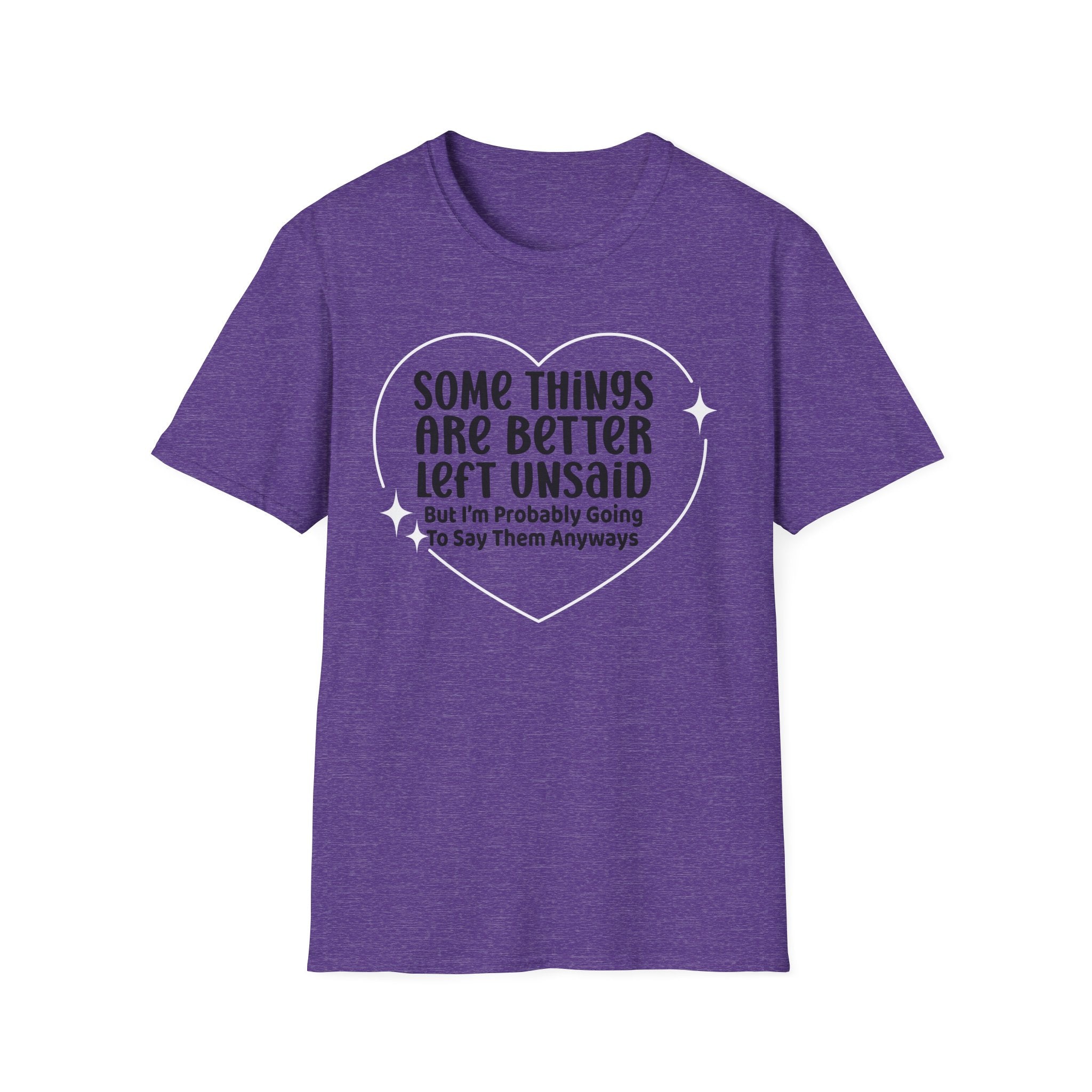 Funny Quote T-Shirt — “Some Things Are Better Left Unsaid (But I’m Probably Going To Say Them Anyway)”