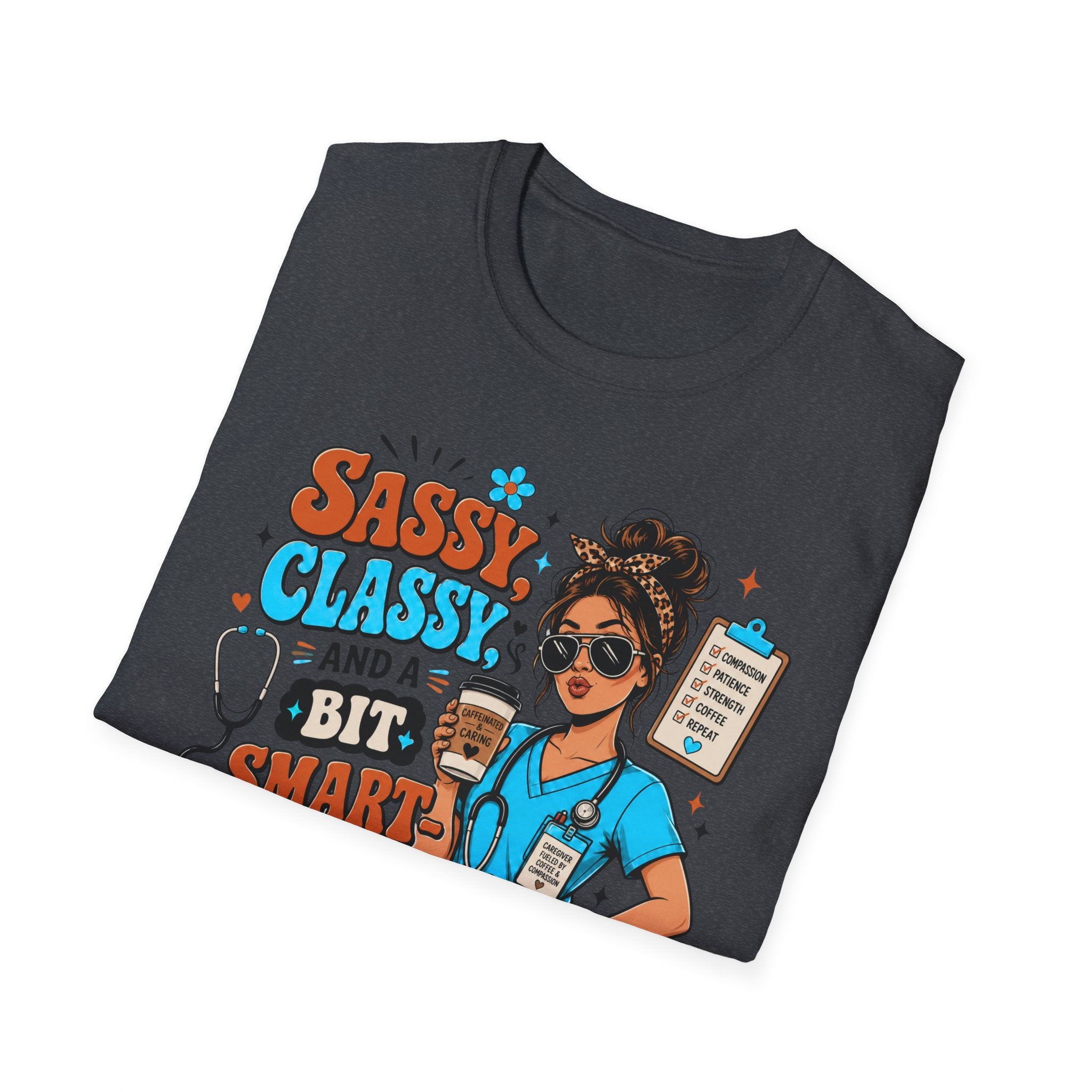 Sassy Classy Nurse T-Shirt – “Sassy, Classy and a Bit Smart Assy” Caregiver Shirt