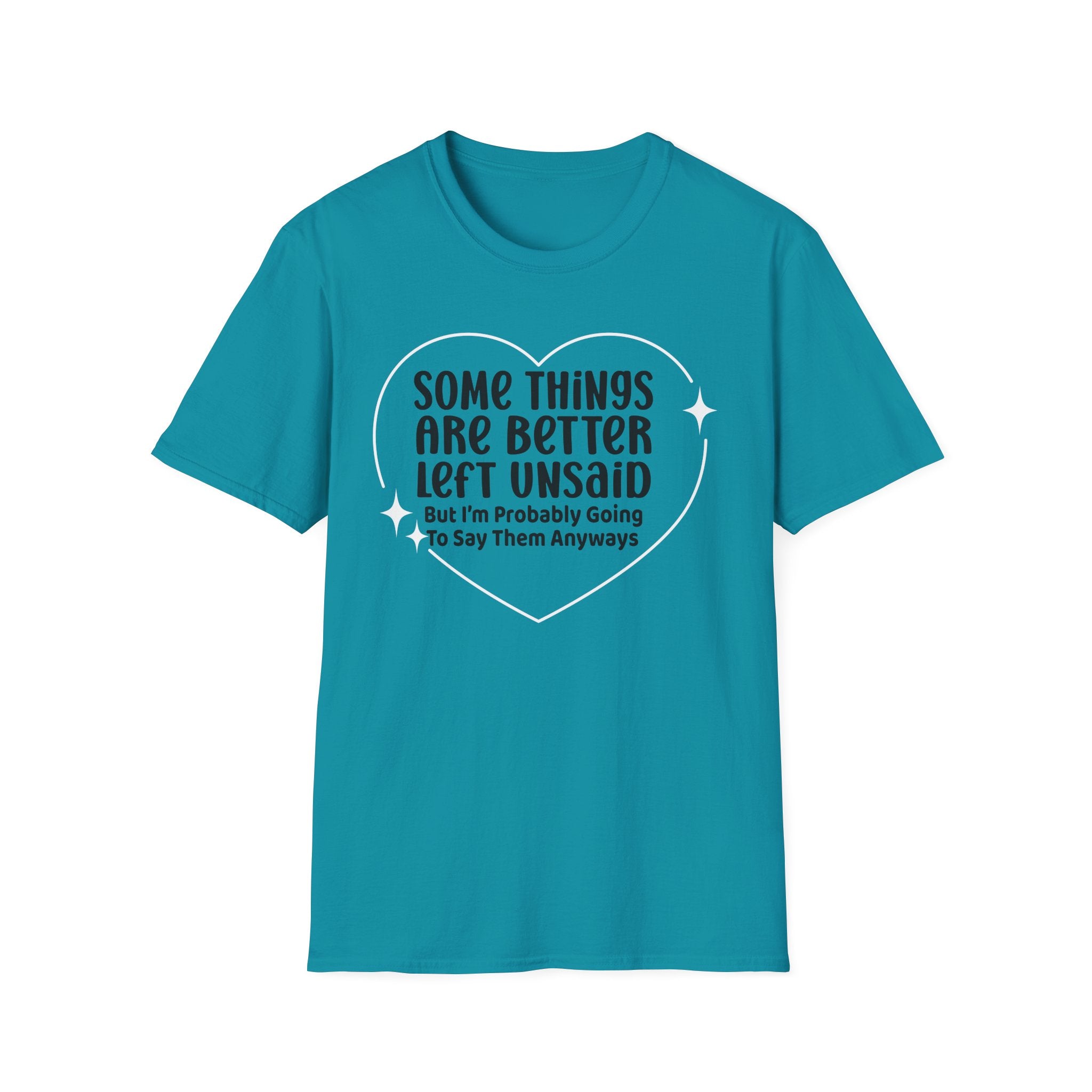 Funny Quote T-Shirt — “Some Things Are Better Left Unsaid (But I’m Probably Going To Say Them Anyway)”