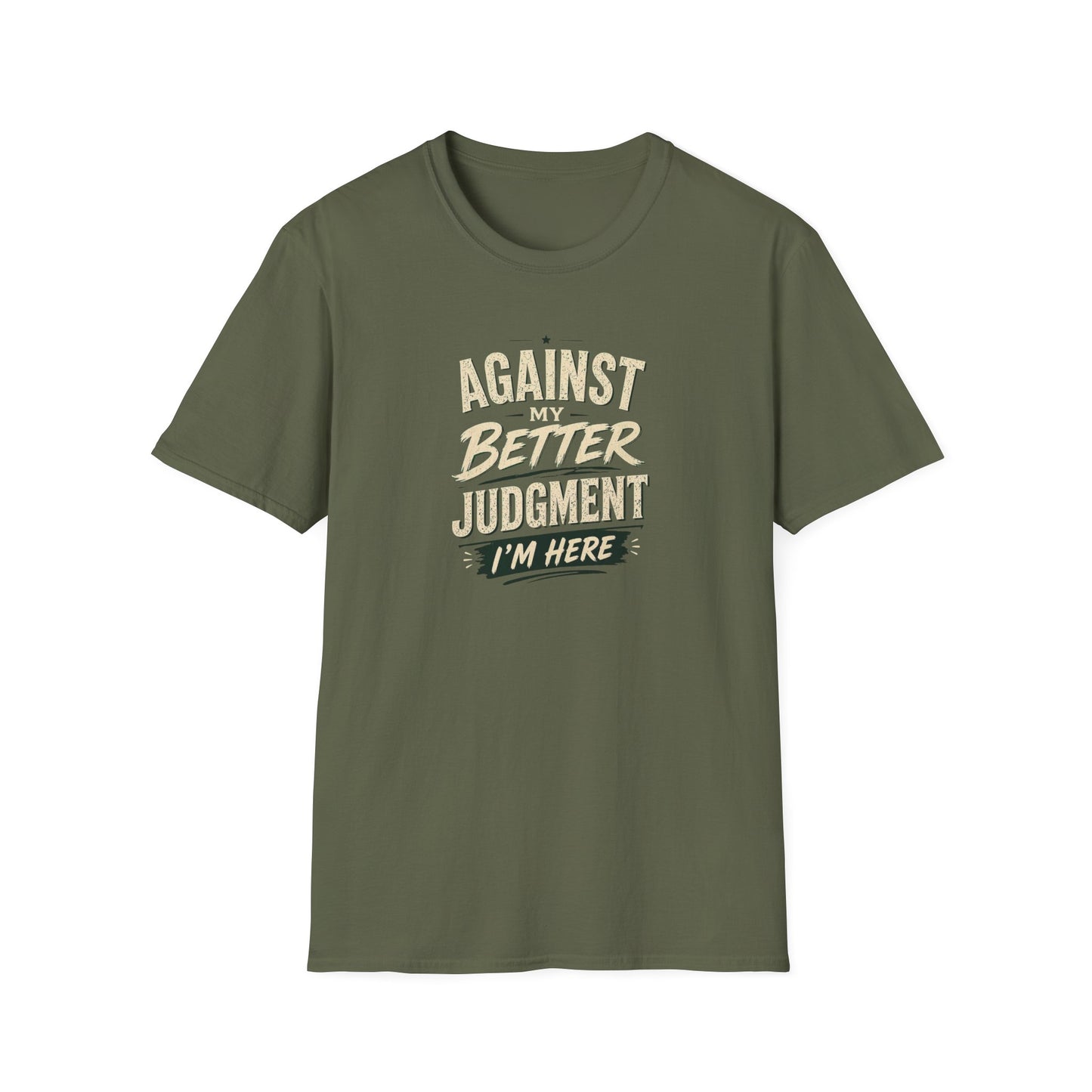 T-Shirt — "Against Better Judgment I'm Here" Vintage Graphic Tee