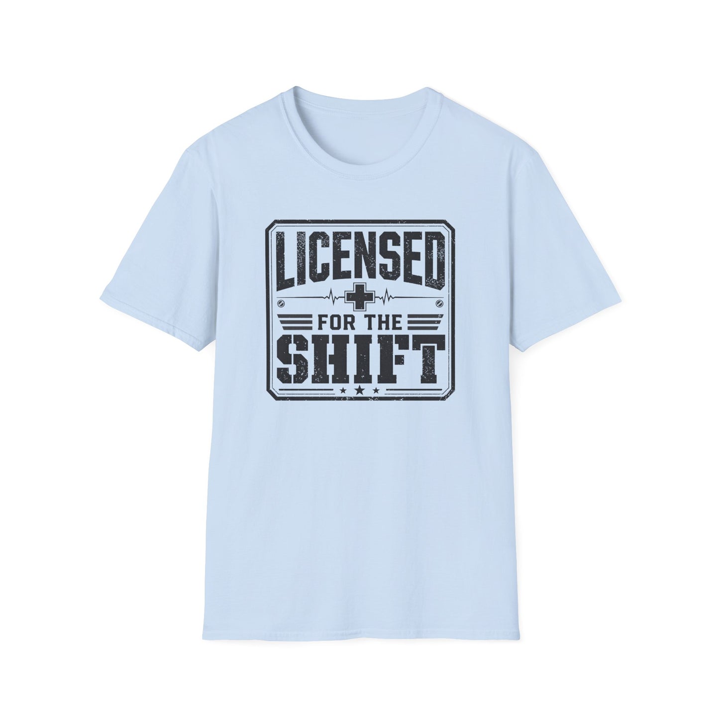 Licensed For The Shift T-Shirt – Funny Work/Shift Crew Shirt