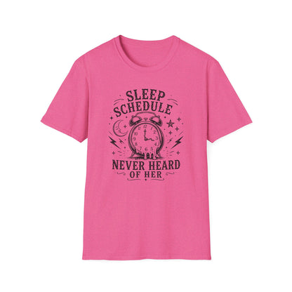 Sleep Schedule? Never Heard of Her T-Shirt — Funny Sleep-Deprived Graphic Tee