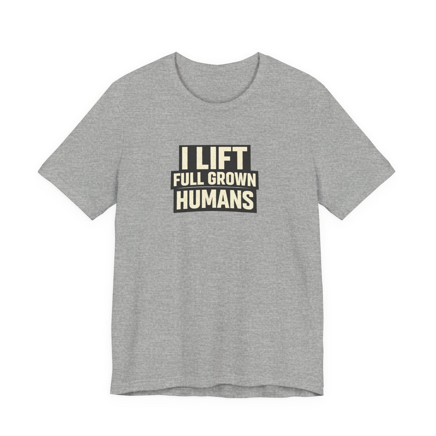 I Lift Full Grown Humans