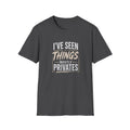 T-Shirt — "I've Seen Things, Mostly Privates"  Humor Tee