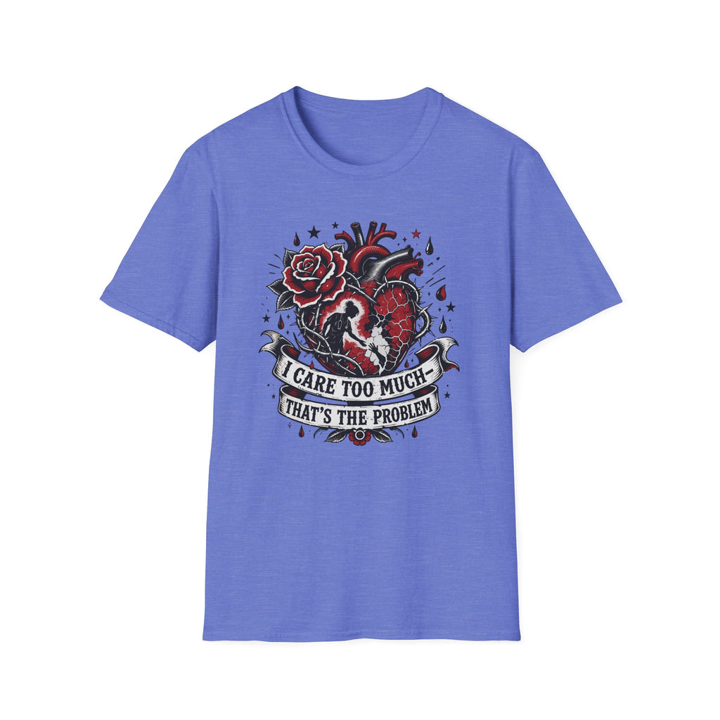 Graphic T-Shirt — 'I Care Too Much, That's the Problem' Heart & Rose Tattoo Design