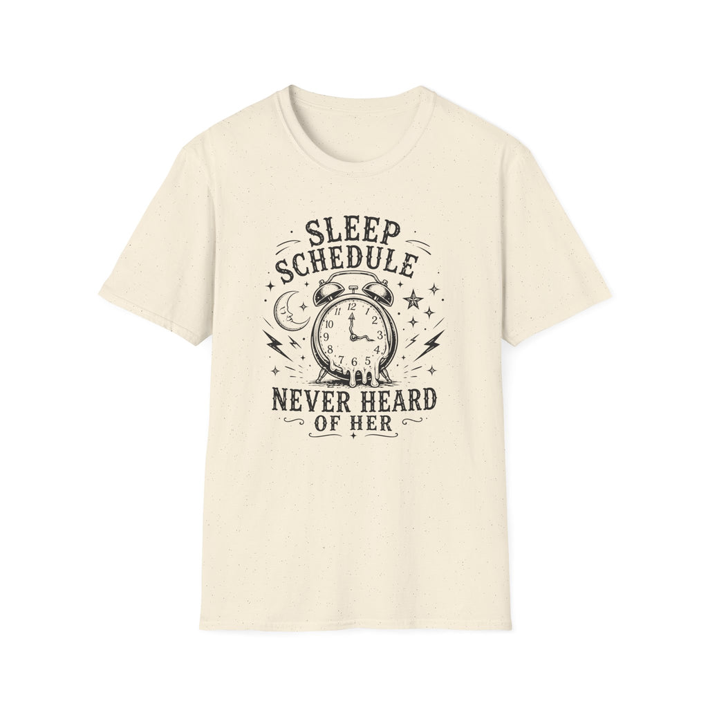 Sleep Schedule? Never Heard of Her T-Shirt — Funny Sleep-Deprived Graphic Tee