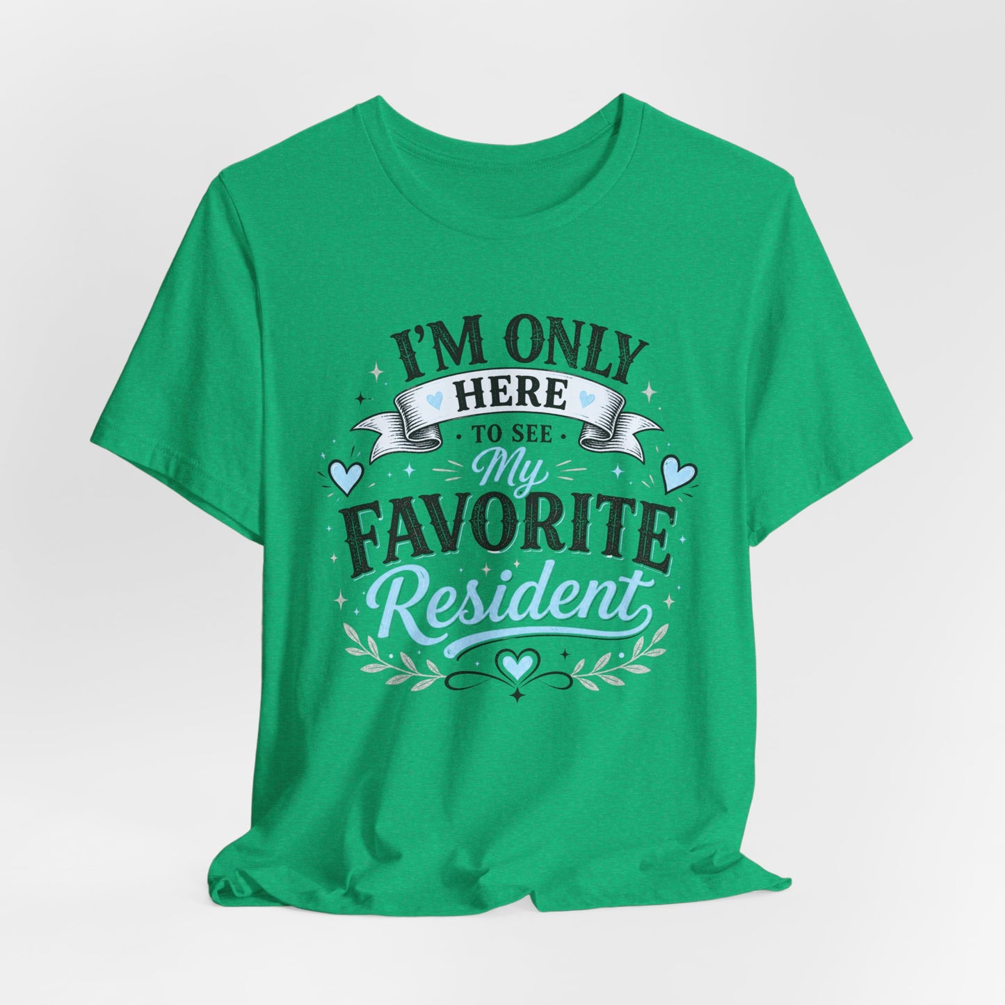 I'm Only Here to See My Favorite Resident T-Shirt