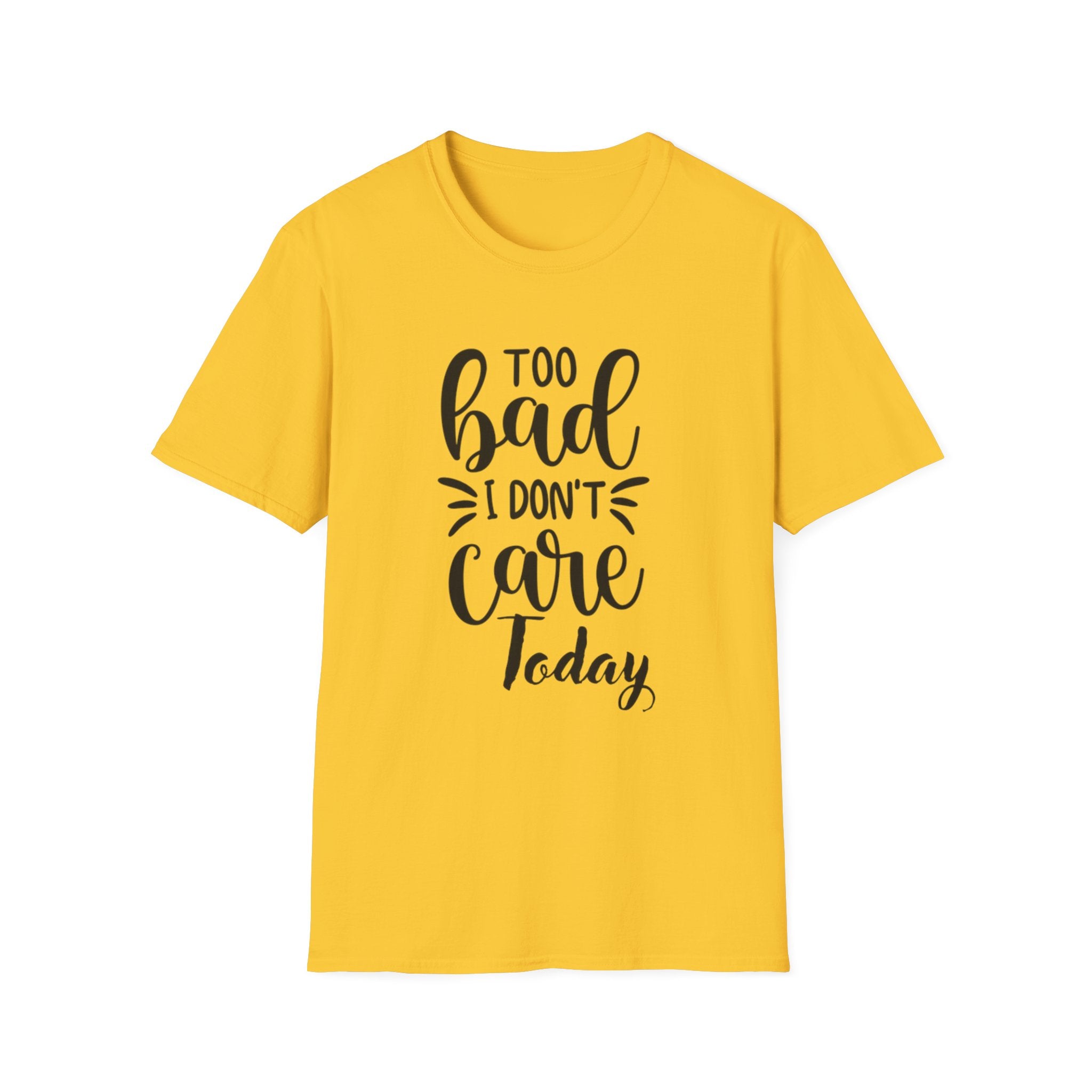 "Too Bad I Don't Care Today"
