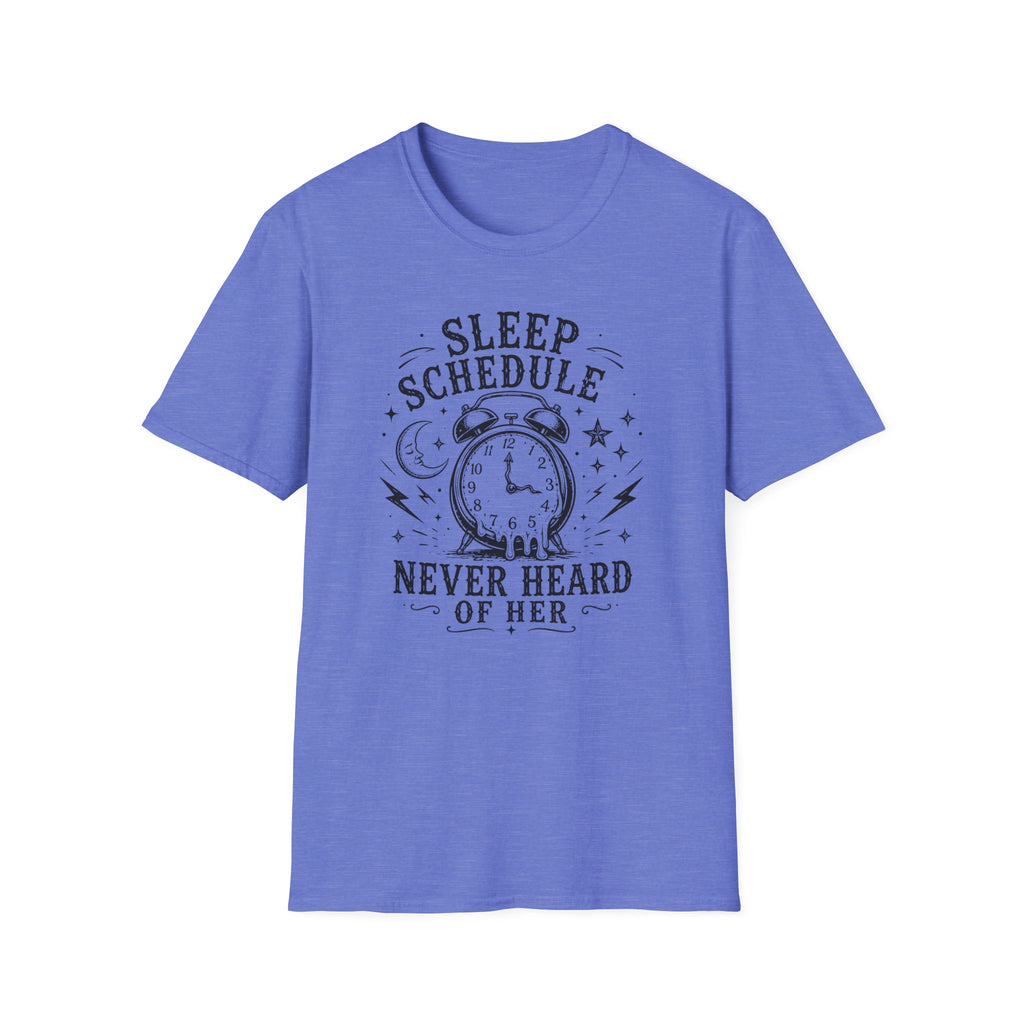 Sleep Schedule? Never Heard of Her T-Shirt — Funny Sleep-Deprived Graphic Tee