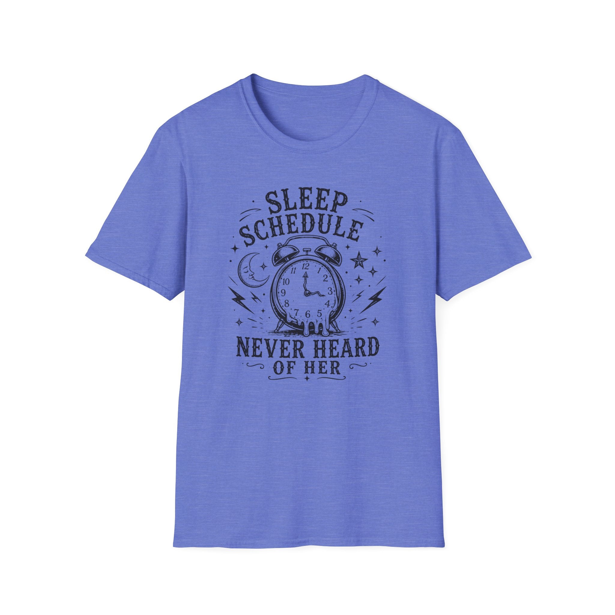 Sleep Schedule? Never Heard of Her T-Shirt — Funny Sleep-Deprived Graphic Tee